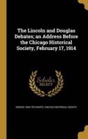 The Lincoln and Douglas Debates; an Address Before the Chicago Historical Society, February 17, 1914