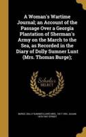 A Woman's Wartime Journal; an Account of the Passage Over a Georgia Plantation of Sherman's Army on the March to the Sea, as Recorded in the Diary of Dolly Sumner Lunt (Mrs. Thomas Burge);