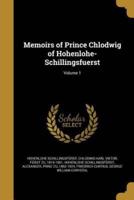 Memoirs of Prince Chlodwig of Hohenlohe-Schillingsfuerst; Volume 1