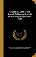 Statistical Data of the Jewish Religious Schools of Philadelphia for 1906-1907