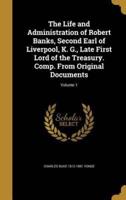 The Life and Administration of Robert Banks, Second Earl of Liverpool, K. G., Late First Lord of the Treasury. Comp. From Original Documents; Volume 1