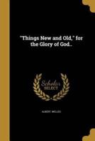 Things New and Old, for the Glory of God..