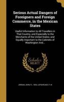 Serious Actual Dangers of Foreigners and Foreign Commerce, in the Mexican States
