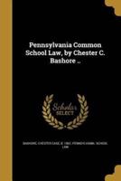Pennsylvania Common School Law, by Chester C. Bashore ..