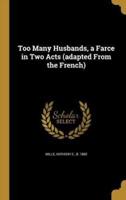 Too Many Husbands, a Farce in Two Acts (Adapted From the French)