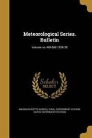 Meteorological Series. Bulletin; Volume No.469-600 1928-38