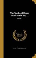 The Works of Henry Mackenzie, Esq. ..; Volume 7