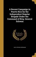 A Recent Campaign in Puerto Rico by the Independent Regular Brigade Under the Command of Brig. General Schwan