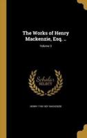 The Works of Henry Mackenzie, Esq. ..; Volume 3