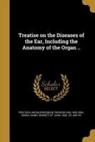 Treatise on the Diseases of the Ear, Including the Anatomy of the Organ ..