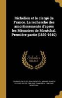 Richelieu Et Le Clergé De France. La Recherche Des Amortissements D'après Les Mémoires De Montchal. Première Partie (1639-1640)