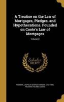 A Treatise on the Law of Mortgages, Pledges, and Hypothecations. Founded on Coote's Law of Mortgages; Volume 2