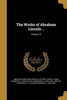 The Works of Abraham Lincoln ..; Volume 12