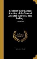 Report of the Financial Standing of the Town of Alton for the Fiscal Year Ending ..; Volume 1909