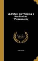 On Picture-Play Writing; a Handbook of Workmanship
