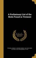 A Preliminary List of the Birds Found in Vermont