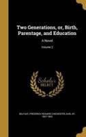 Two Generations, or, Birth, Parentage, and Education