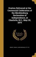 Oration Delivered at the Centennial Celebration of the Mecklenburg Declaration of Independence, at Charlotte, N.C., May 20, 1875