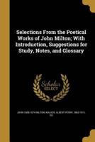 Selections From the Poetical Works of John Milton; With Introduction, Suggestions for Study, Notes, and Glossary