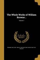 The Whole Works of William Browne ..; Volume 1