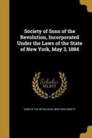 Society of Sons of the Revolution, Incorporated Under the Laws of the State of New York, May 3, 1884