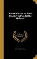 Race Culture = or, Race Suicide? (A Plea for the Unborn)