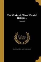 The Works of Oliver Wendell Holmes ..; Volume 2