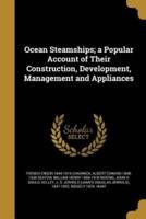 Ocean Steamships; a Popular Account of Their Construction, Development, Management and Appliances