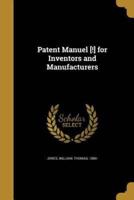 Patent Manuel [!] for Inventors and Manufacturers