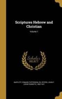 Scriptures Hebrew and Christian; Volume 1