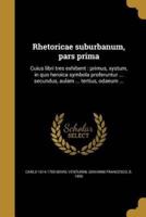 Rhetoricae Suburbanum, Pars Prima