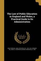 The Law of Public Education in England and Wales, a Practical Guide to Its Administration