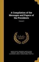 A Compilation of the Messages and Papers of the Presidents; Volume 9