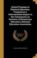School Program in Physical Education. Prepared as a Subcommittee Report to the Commission on Revision of Elementary Education, National Education Association
