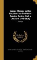 James Monroe in His Relations to the Public Service During Half a Century, 1776-1826;; Volume 1