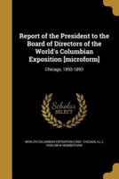 Report of the President to the Board of Directors of the World's Columbian Exposition [Microform]
