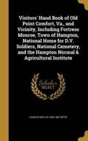 Visitors' Hand Book of Old Point Comfort, Va., and Vicinity, Including Fortress Monroe, Town of Hampton, National Home for D.V. Soldiers, National Cemetery, and the Hampton Normal & Agricultural Institute