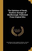 The Opinions of Sarah, Duchess-Dowager of Marlborough. Published From Original Mss
