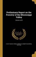Preliminary Report on the Forestry of the Mississippi Valley; Volume No.28