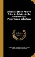 Messages of Gov. Andrew G. Curtin, Relative to the Reserve Corps, Pennsylvania Volunteers