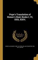 Pope's Translation of Homer's Iliad, Books I, VI, XXII, XXIV;