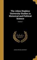 The Johns Hopkins University Studies in Historical and Political Science; Volume 7