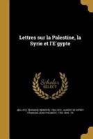 Lettres Sur La Palestine, La Syrie Et l'Égypte