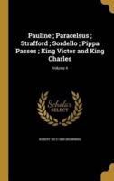 Pauline; Paracelsus; Strafford; Sordello; Pippa Passes; King Victor and King Charles; Volume 4