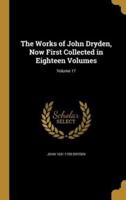 The Works of John Dryden, Now First Collected in Eighteen Volumes; Volume 17