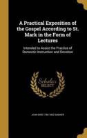 A Practical Exposition of the Gospel According to St. Mark in the Form of Lectures