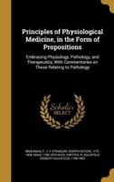 Principles of Physiological Medicine, in the Form of Propositions