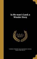 In No-Man's Land; a Wonder Story