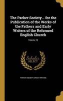 The Parker Society... For the Publication of the Works of the Fathers and Early Writers of the Reformed English Church; Volume 18