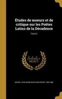 Études De Moeurs Et De Critique Sur Les Poëtes Latins De La Décadence; Tome 2